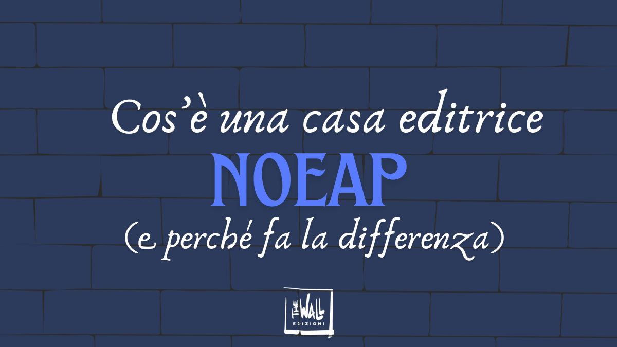 Cos’è una casa editrice NOEAP (e perché fa la differenza)