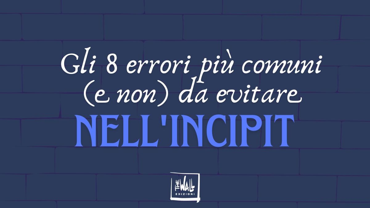 Gli 8 errori più comuni (e non) da evitare nell’incipit