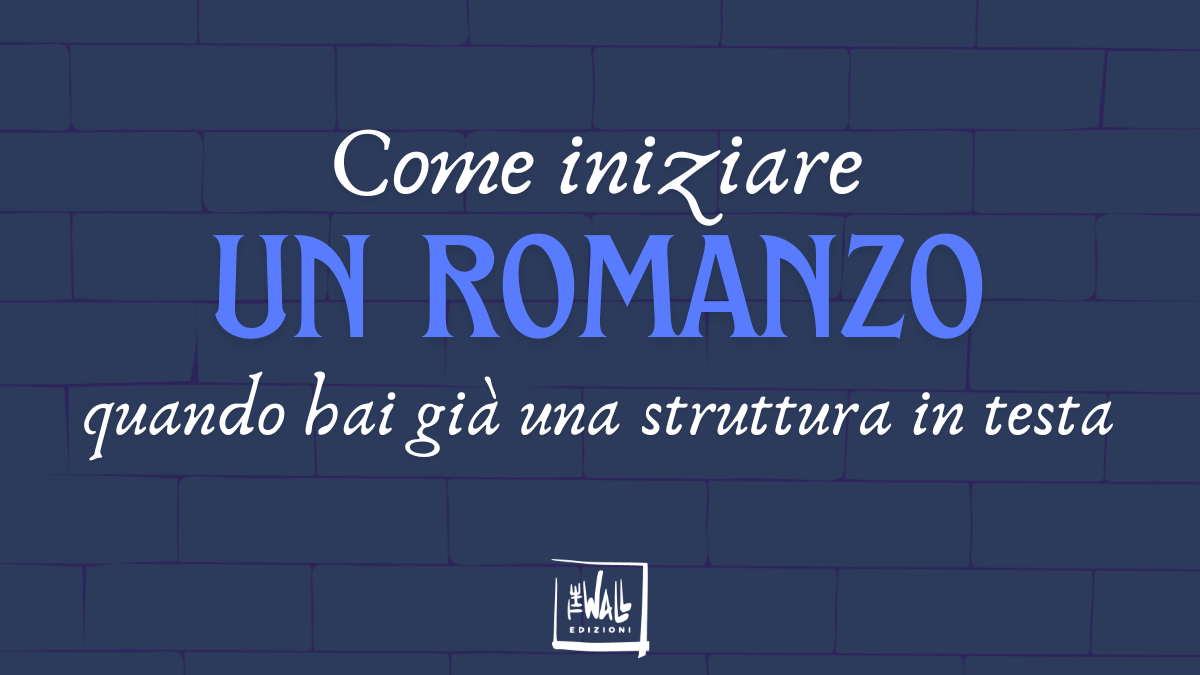 Come iniziare un romanzo avendo una struttura in testa